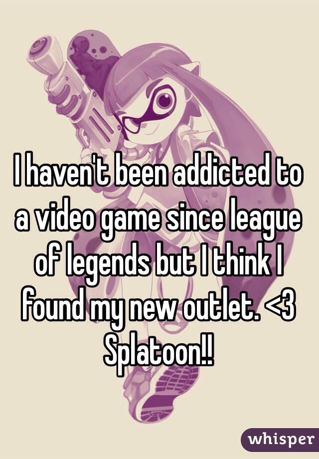 I haven't been addicted to a video game since league of legends but I think I found my new outlet. <3 Splatoon!!