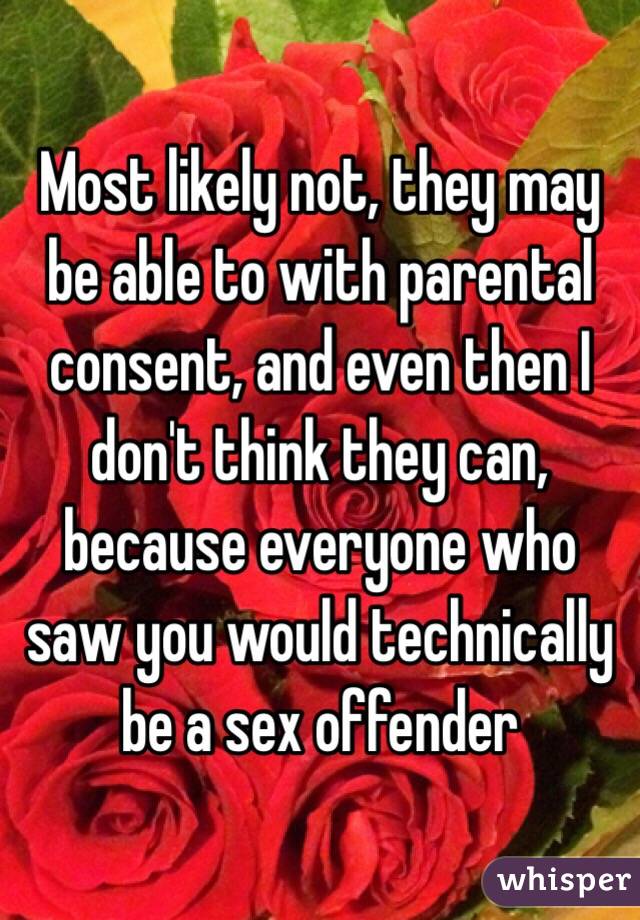 Most likely not, they may be able to with parental consent, and even then I don't think they can, because everyone who saw you would technically be a sex offender