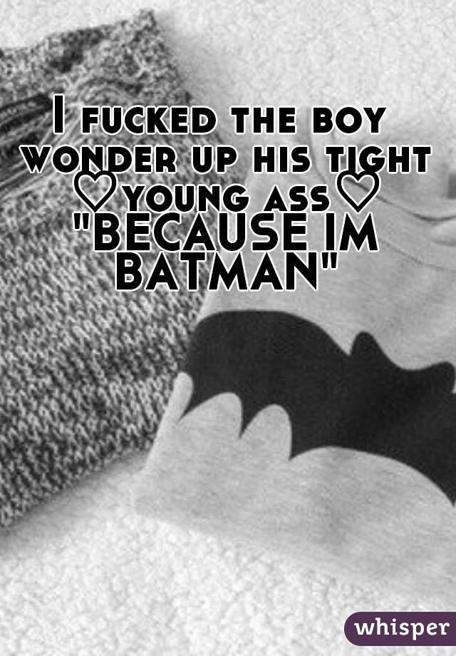 I fucked the boy wonder up his tight ♡young ass♡ "BECAUSE IM BATMAN"