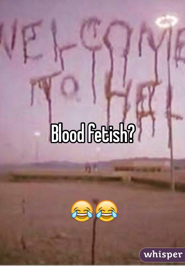 Blood fetish?


😂😂