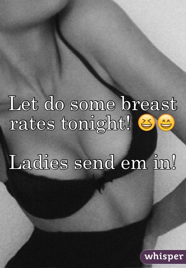 Let do some breast rates tonight! 😆😄

Ladies send em in!