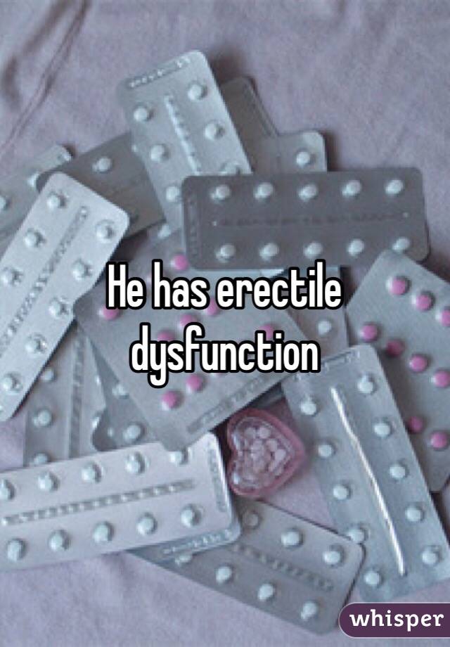 He has erectile dysfunction