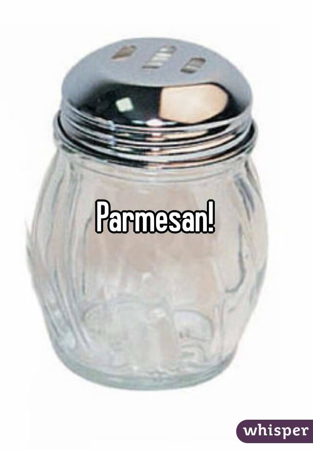 Parmesan!