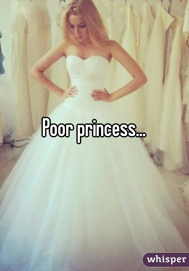 Poor princess...