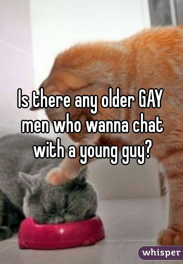 Is there any older GAY men who wanna chat with a young guy?