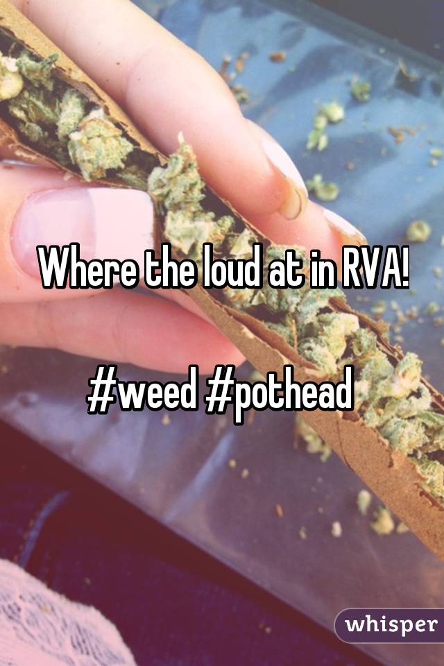 Where the loud at in RVA! 
#weed #pothead 