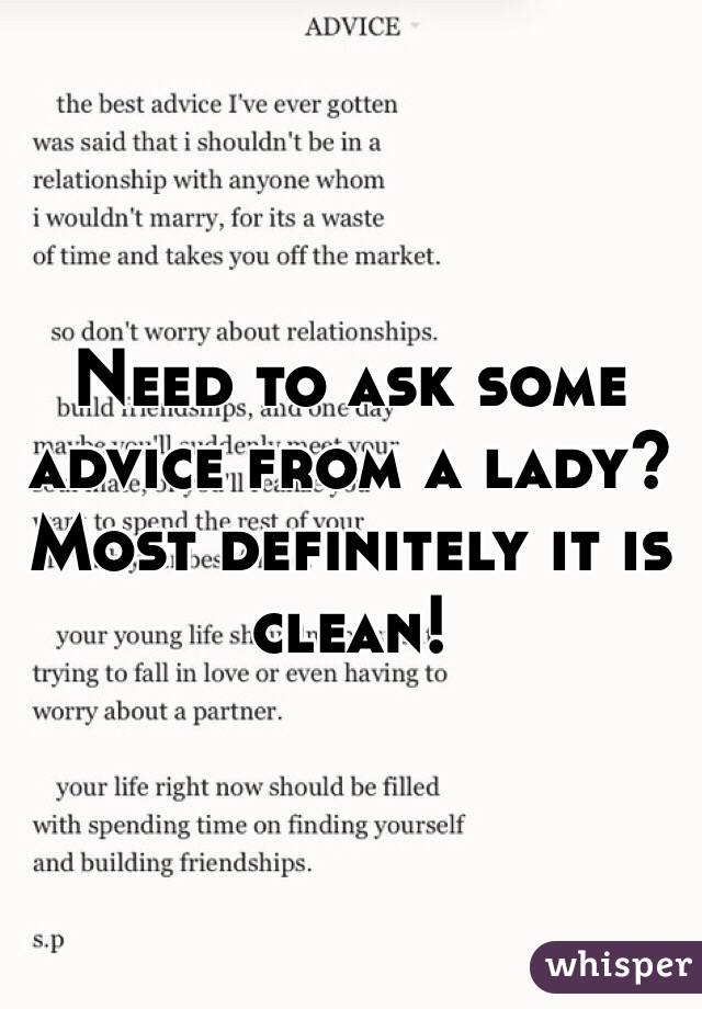 Need to ask some advice from a lady? Most definitely it is clean! 