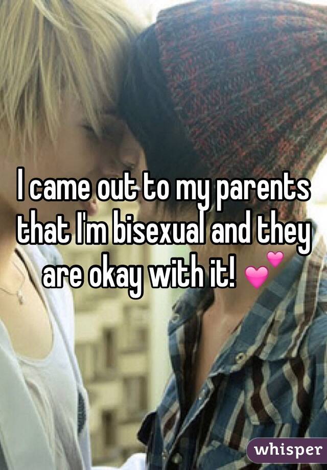 I came out to my parents that I'm bisexual and they are okay with it! 💕