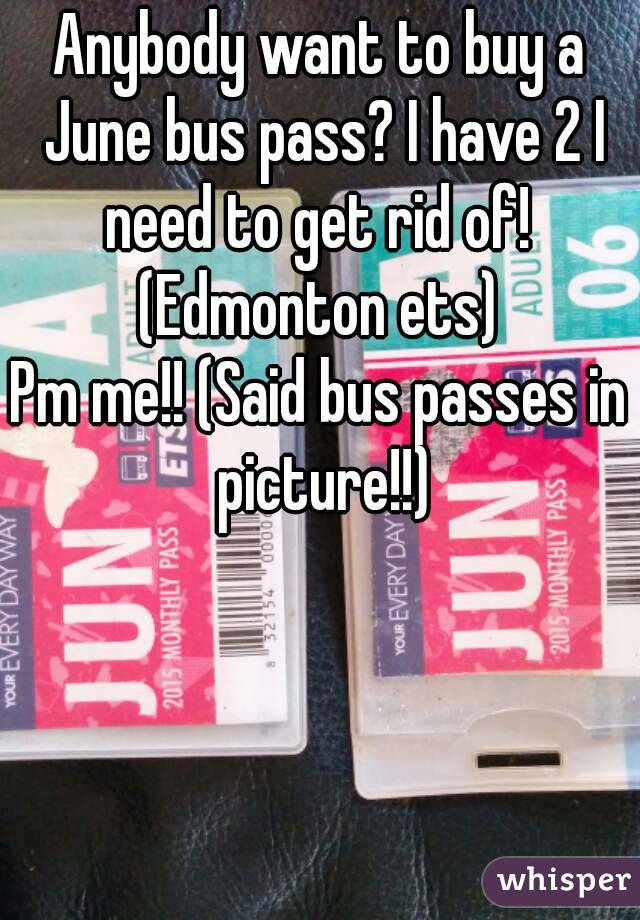 Anybody want to buy a June bus pass? I have 2 I need to get rid of!  (Edmonton ets) 
Pm me!! (Said bus passes in picture!!)