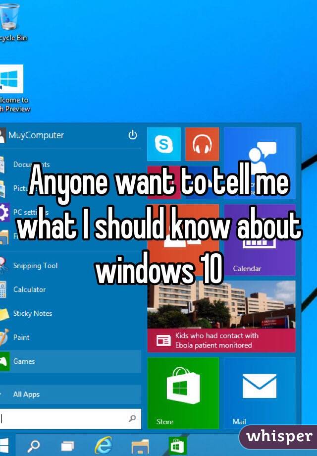 Anyone want to tell me what I should know about windows 10