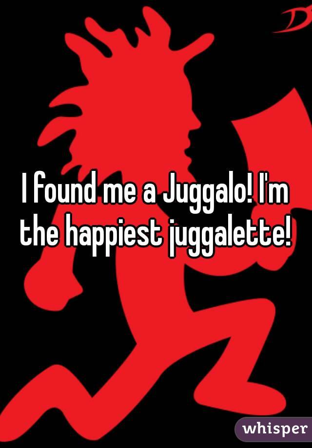 I found me a Juggalo! I'm the happiest juggalette! 