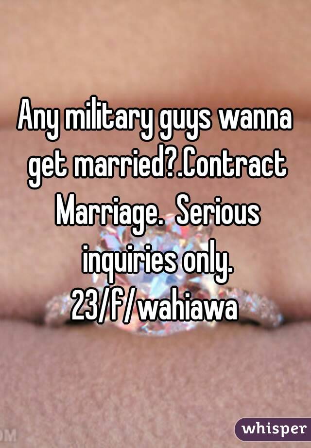 Any military guys wanna get married?.Contract Marriage.  Serious inquiries only. 23/f/wahiawa 