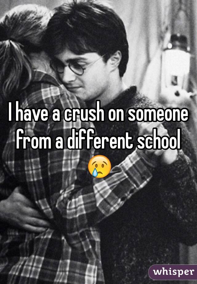 I have a crush on someone from a different school 😢