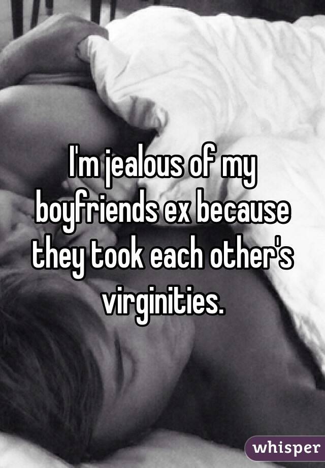 I'm jealous of my boyfriends ex because they took each other's virginities.