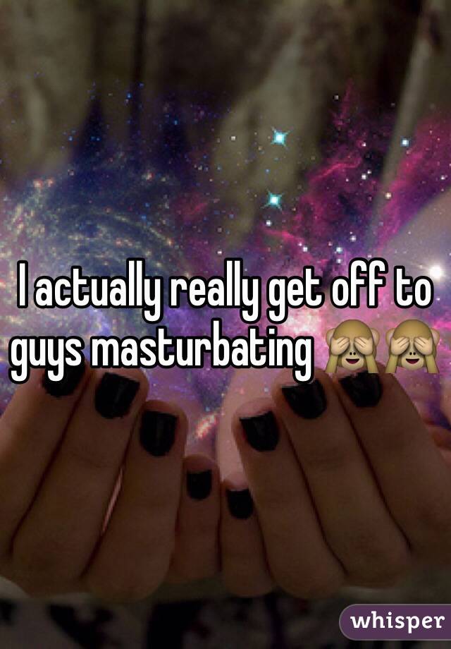 I actually really get off to guys masturbating 🙈🙈