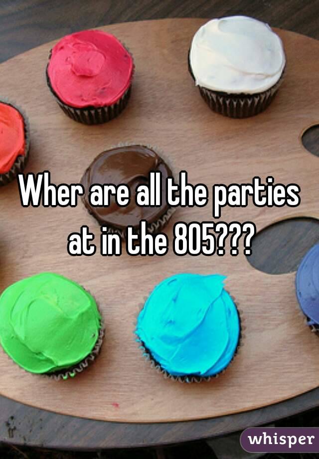 Wher are all the parties at in the 805???