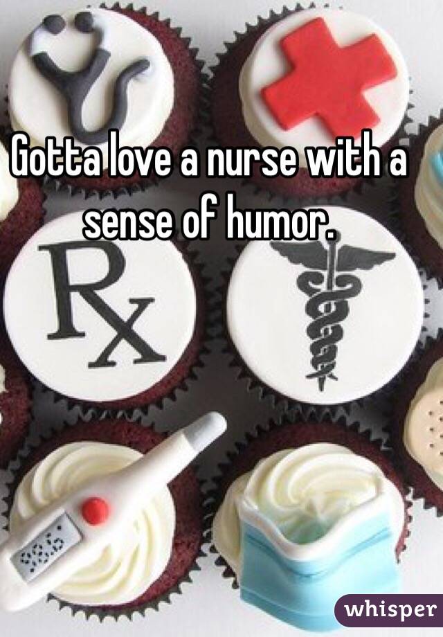 Gotta love a nurse with a sense of humor.