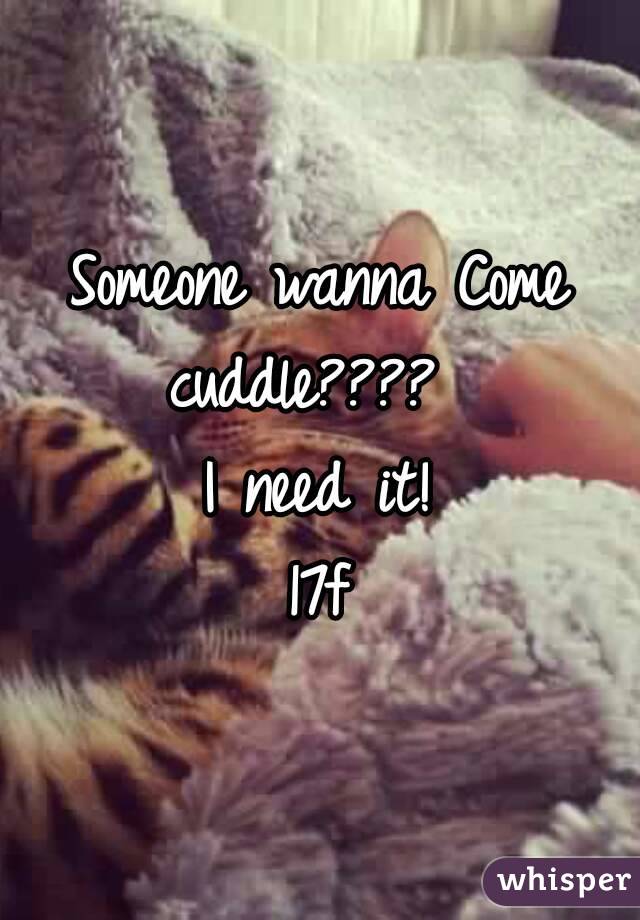 Someone wanna Come cuddle????  
I need it!
17f