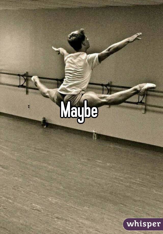 Maybe 