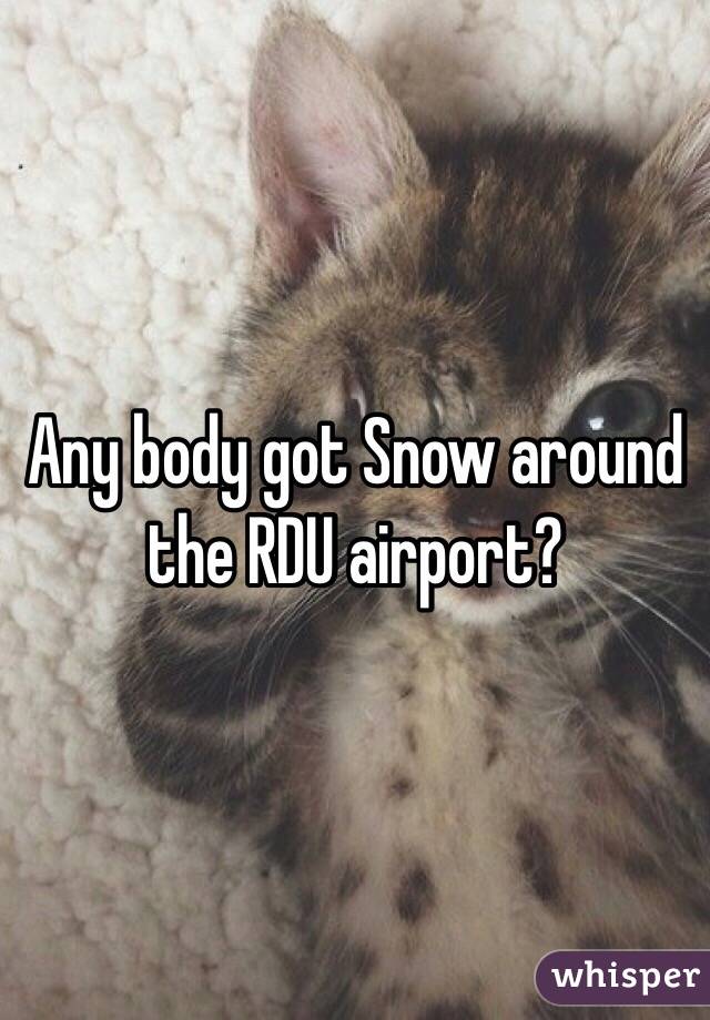 Any body got Snow around the RDU airport?