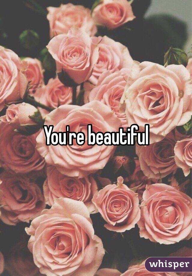 You're beautiful 