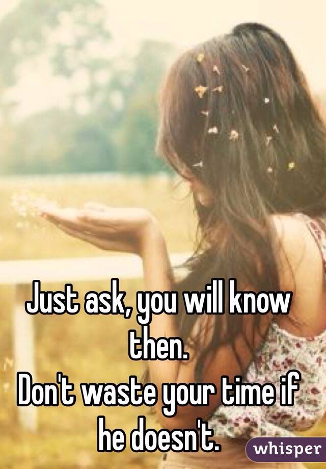 Just ask, you will know then. 
Don't waste your time if he doesn't. 