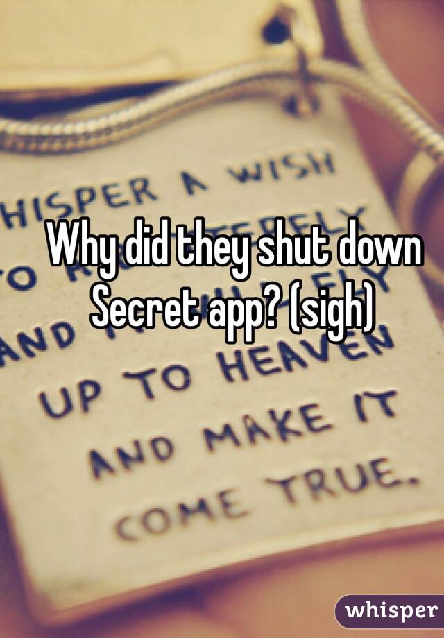 Why did they shut down Secret app? (sigh)