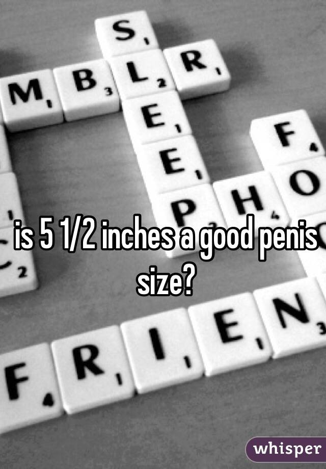 is 5 1/2 inches a good penis size? 