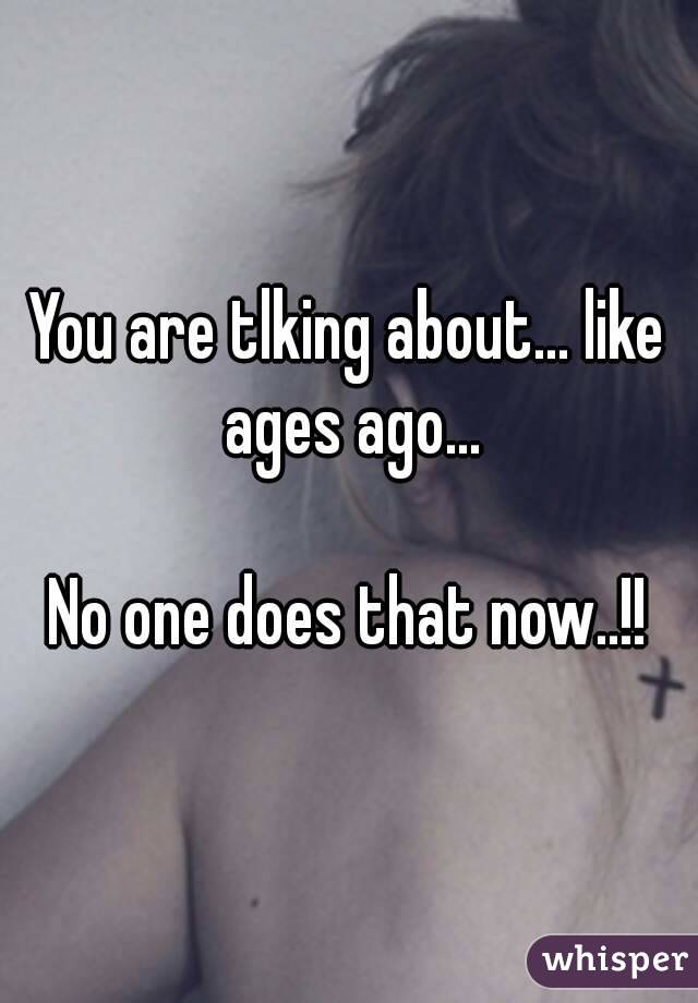 You are tlking about... like ages ago...

No one does that now..!!