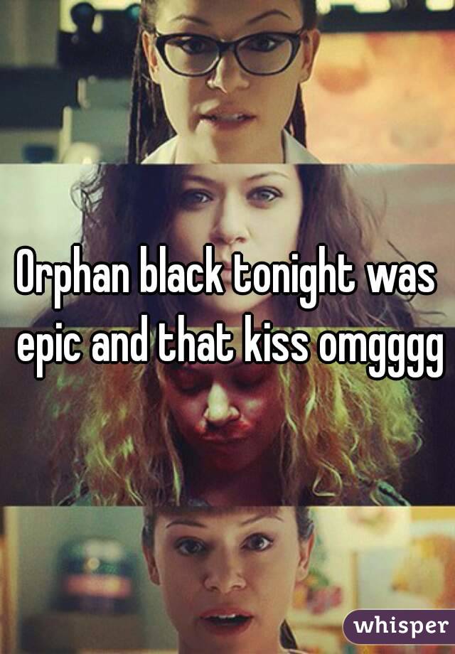 Orphan black tonight was epic and that kiss omgggg