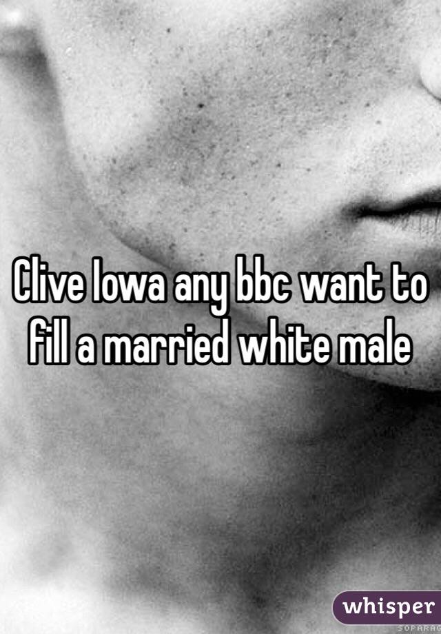 Clive Iowa any bbc want to fill a married white male