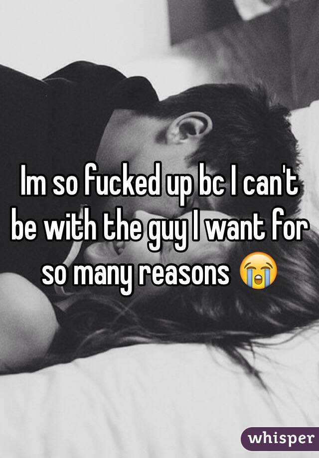  Im so fucked up bc I can't be with the guy I want for so many reasons 😭