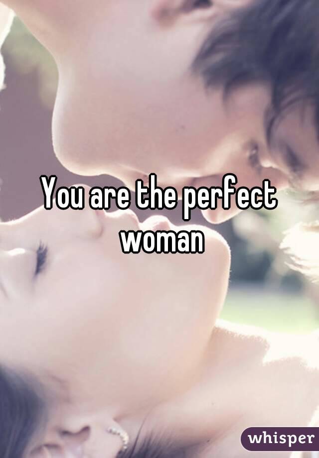 You are the perfect woman