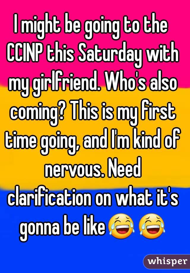 I might be going to the CCINP this Saturday with my girlfriend. Who's also coming? This is my first time going, and I'm kind of nervous. Need clarification on what it's gonna be like😂😂  