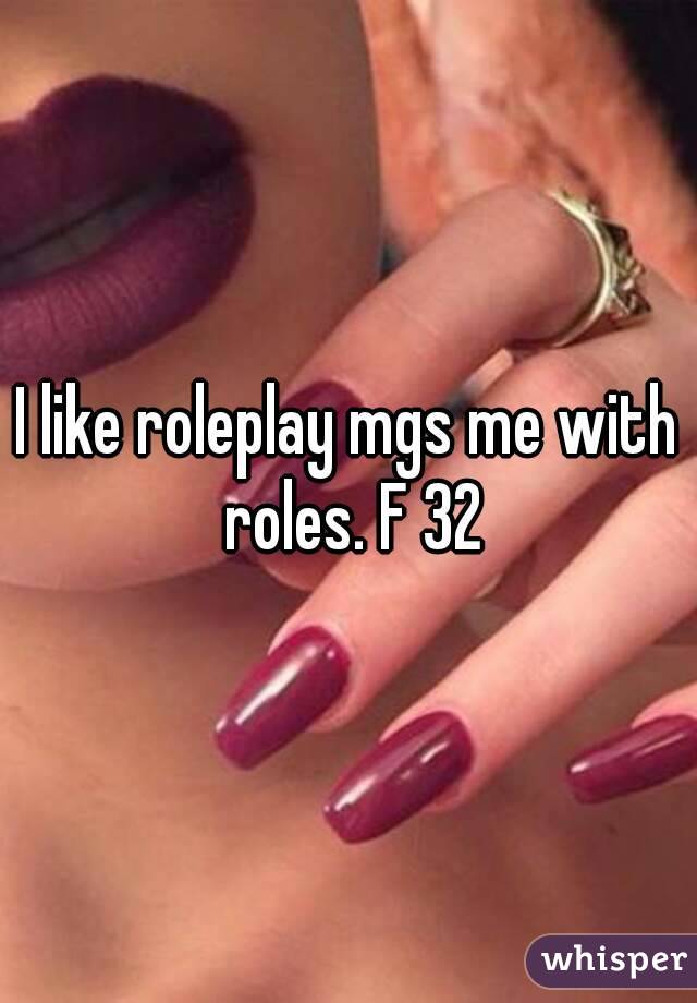 I like roleplay mgs me with roles. F 32