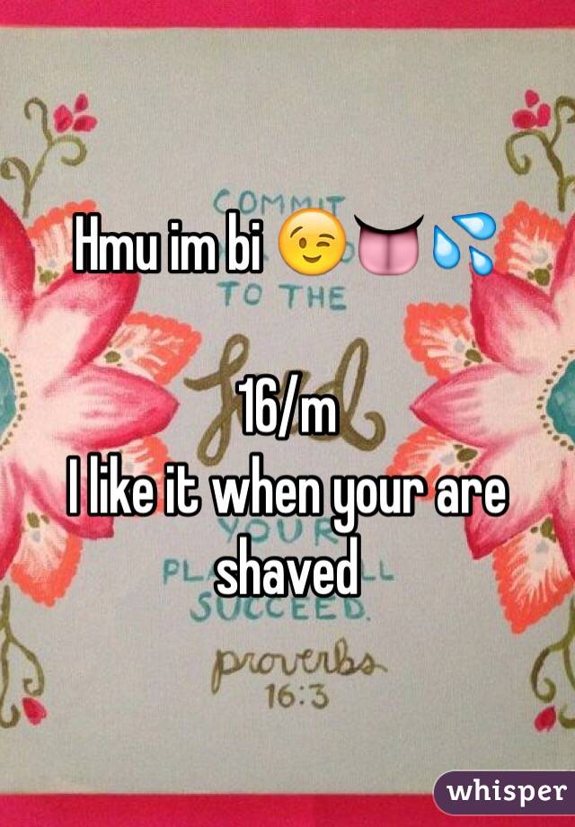 Hmu im bi 😉👅💦

16/m 
I like it when your are shaved 