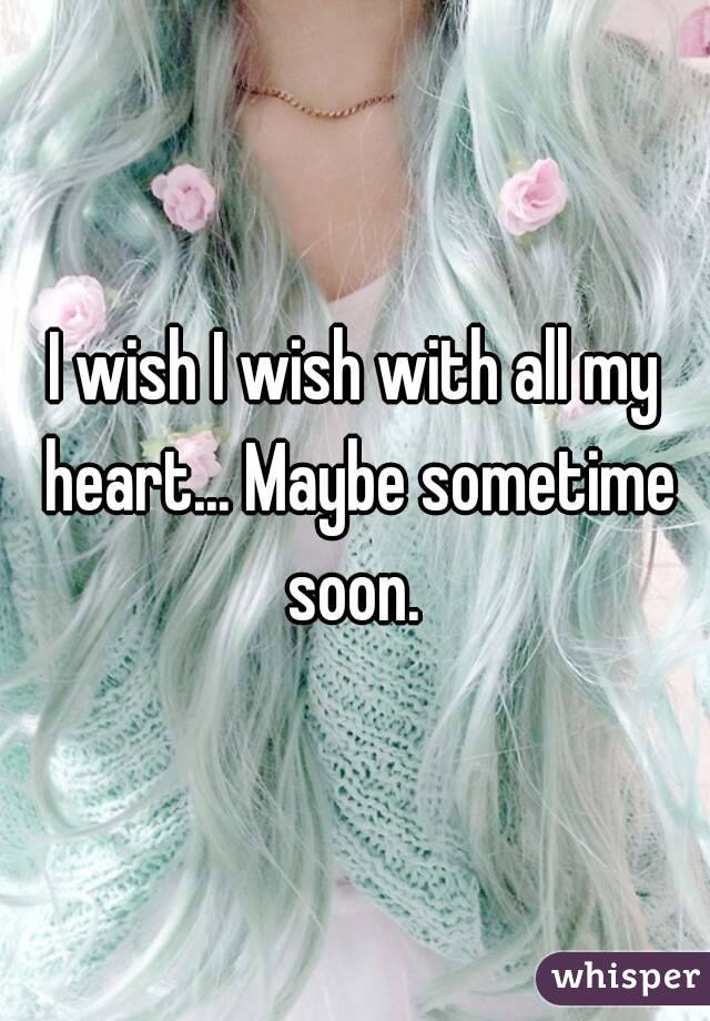 I wish I wish with all my heart... Maybe sometime soon. 