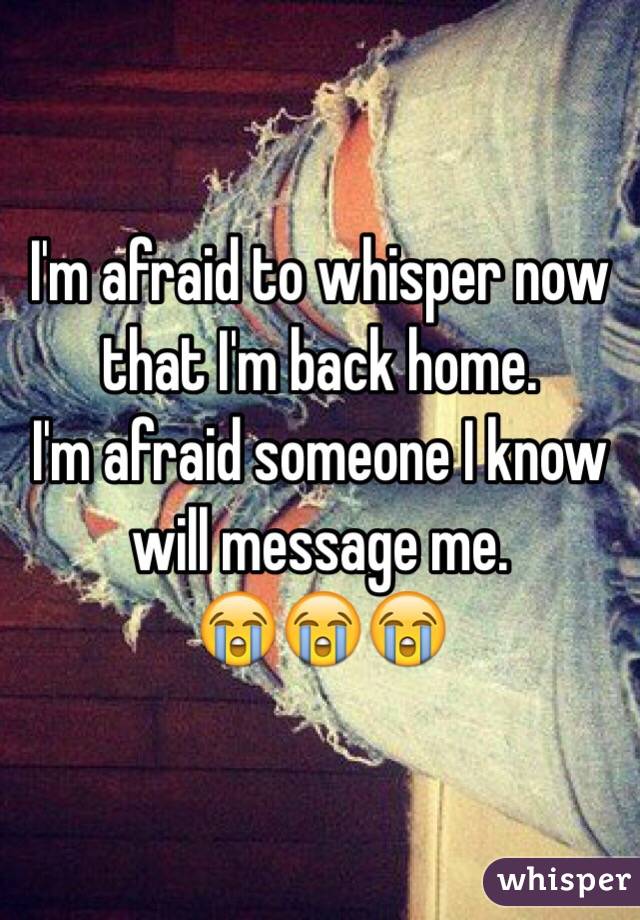 I'm afraid to whisper now that I'm back home.
I'm afraid someone I know will message me.
😭😭😭