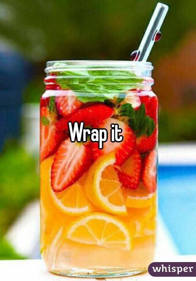 Wrap it 