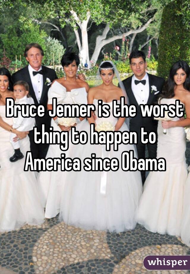 Bruce Jenner is the worst thing to happen to America since Obama 