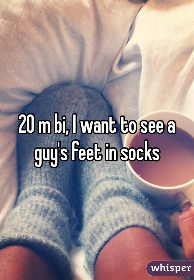 20 m bi, I want to see a guy's feet in socks