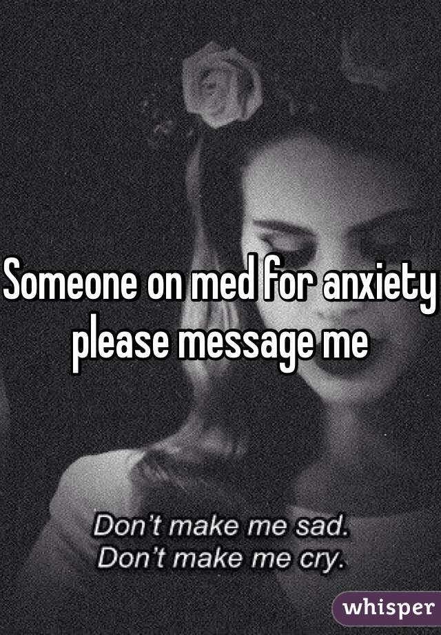 Someone on med for anxiety please message me 