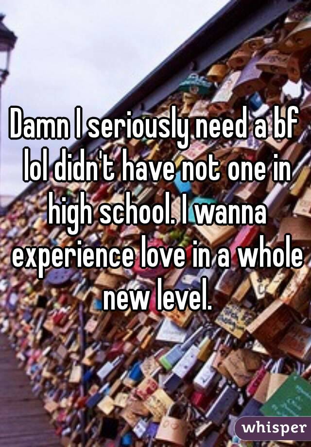 Damn I seriously need a bf lol didn't have not one in high school. I wanna experience love in a whole new level.