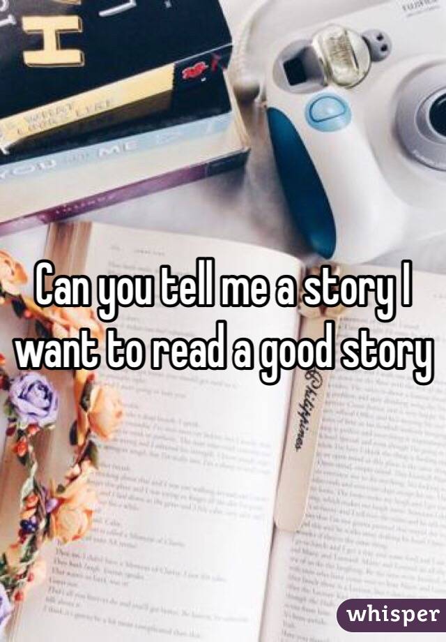 Can you tell me a story I want to read a good story 