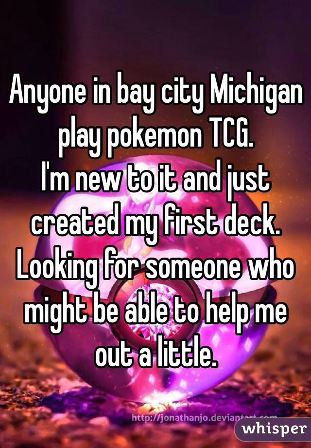 Anyone in bay city Michigan play pokemon TCG.
I'm new to it and just created my first deck.
Looking for someone who might be able to help me out a little.