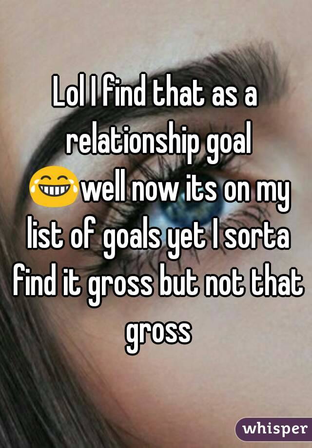 Lol I find that as a relationship goal 😂well now its on my list of goals yet I sorta find it gross but not that gross