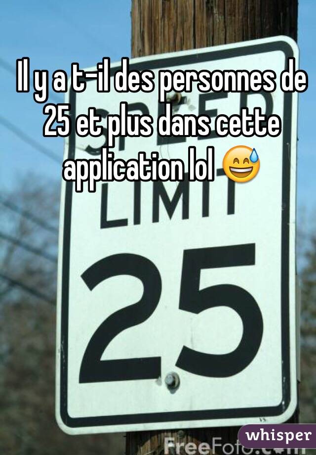 Il y a t-il des personnes de 25 et plus dans cette application lol 😅