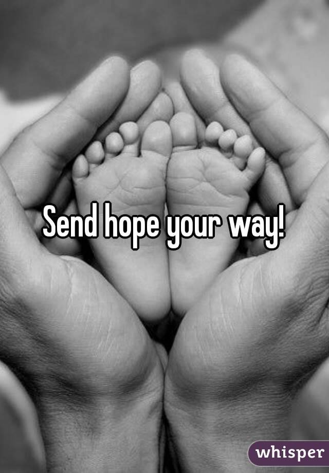 Send hope your way!