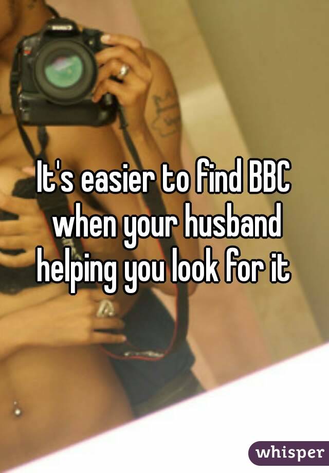 It's easier to find BBC when your husband helping you look for it 