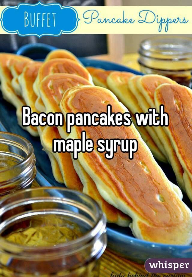 Bacon pancakes with maple syrup 